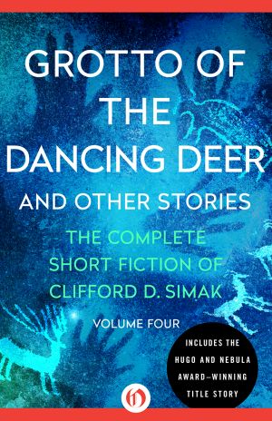 [The Complete Short Fiction of Clifford D. Simak 04] • Grotto of the Dancing Deer